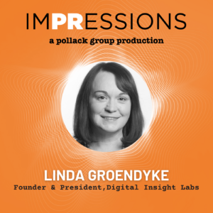 Woman with text for Impressions podcast by Pollack Group featuring Linda Groendyke.