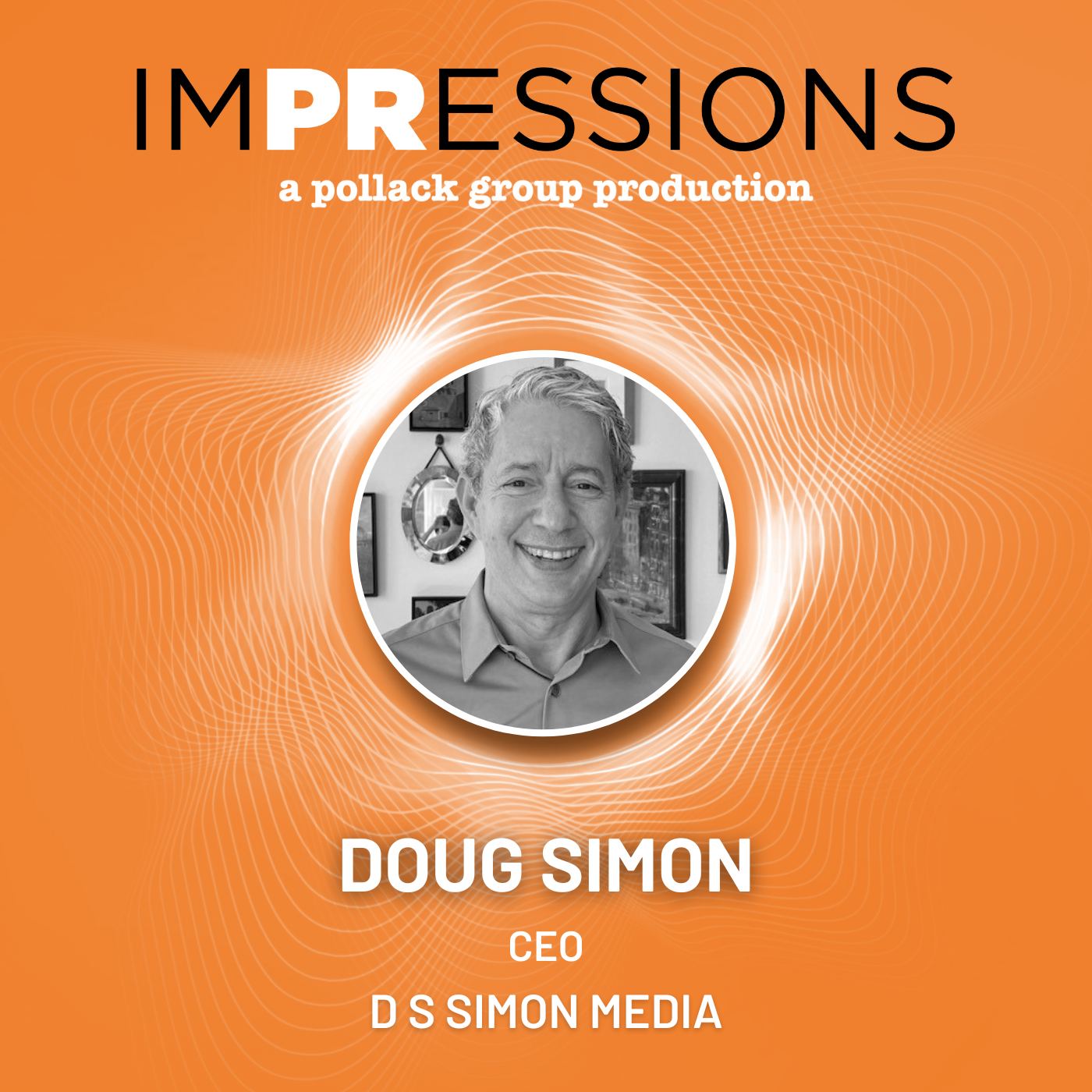 Promotional graphic with CEO Doug Simon's photo for IMPRESSIONS podcast by Pollack Group.