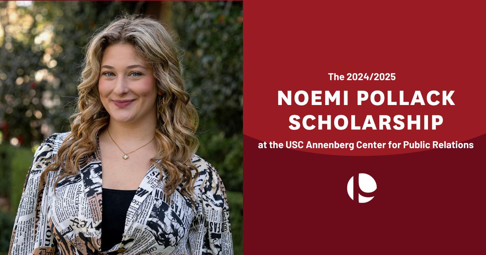 The Noemi Pollack Scholarship, given by USC’s Annenberg annually, was awarded to Sophie Schaked, for the 2024-2025 Academic Year. A Future PR Leader Emerges.
